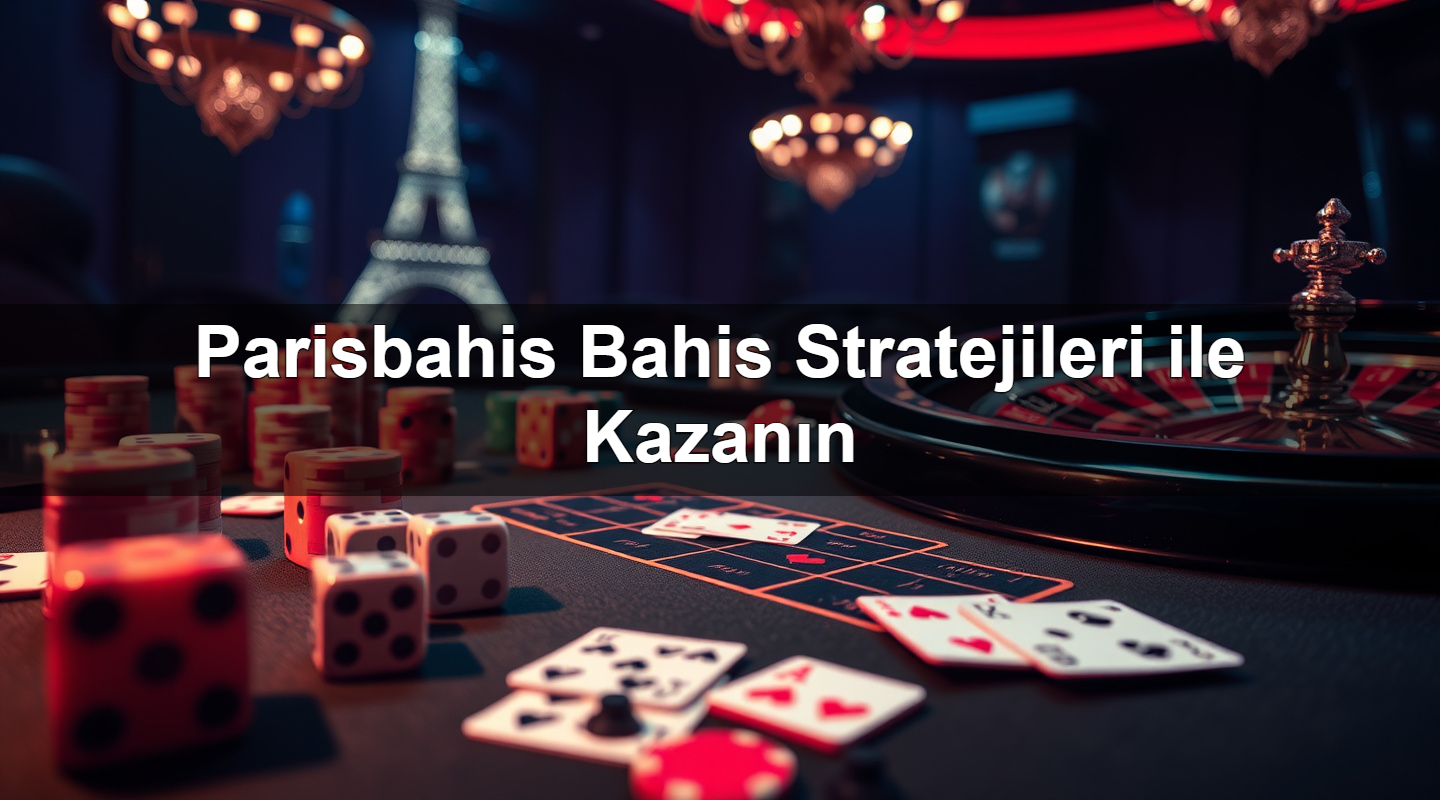 Parisbahis Bahis Stratejileri ile Kazanın 2 Parisbahis Bahis Stratejileri ile Kazanın