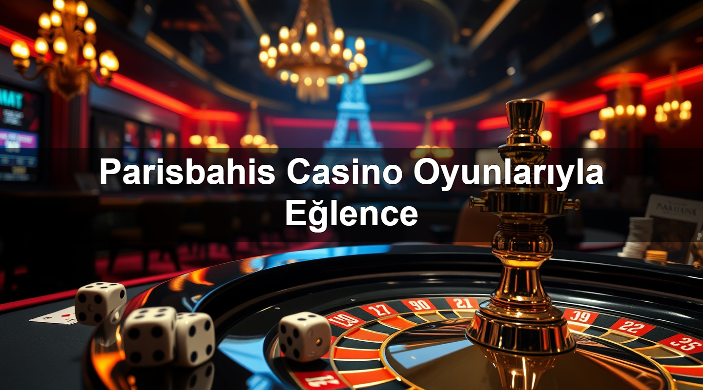 parisbahis casino oyunlar yla e lence 1785338887772
