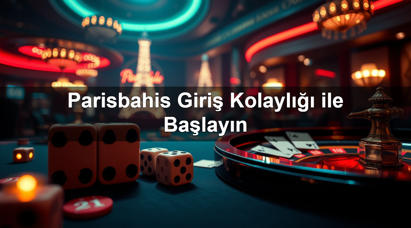 Parisbahis Giriş Kolaylığı ile Başlayın 2 Parisbahis Giriş Kolaylığı ile Başlayın