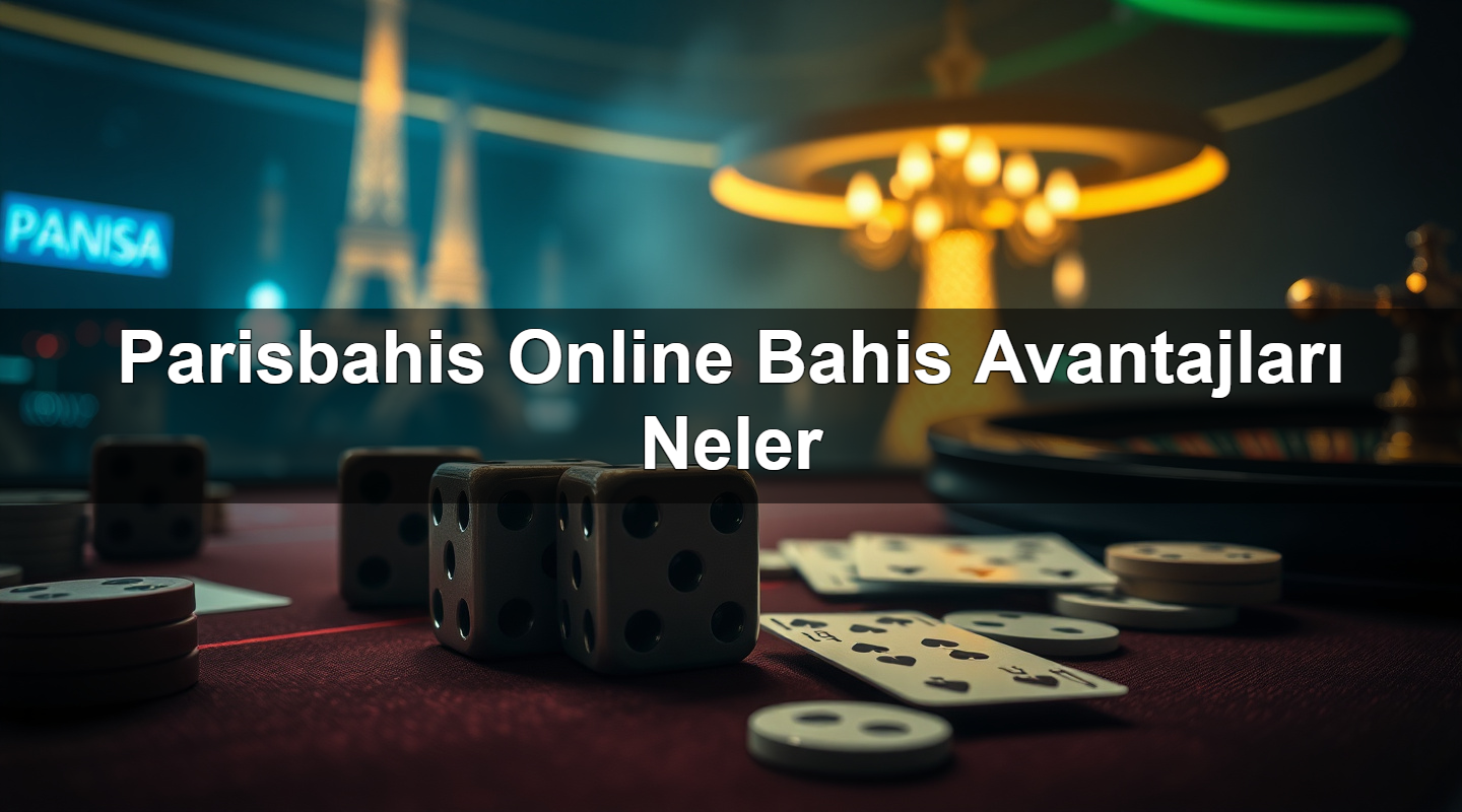 Parisbahis Online Bahis Avantajları Neler 2 Parisbahis Online Bahis Avantajları Neler