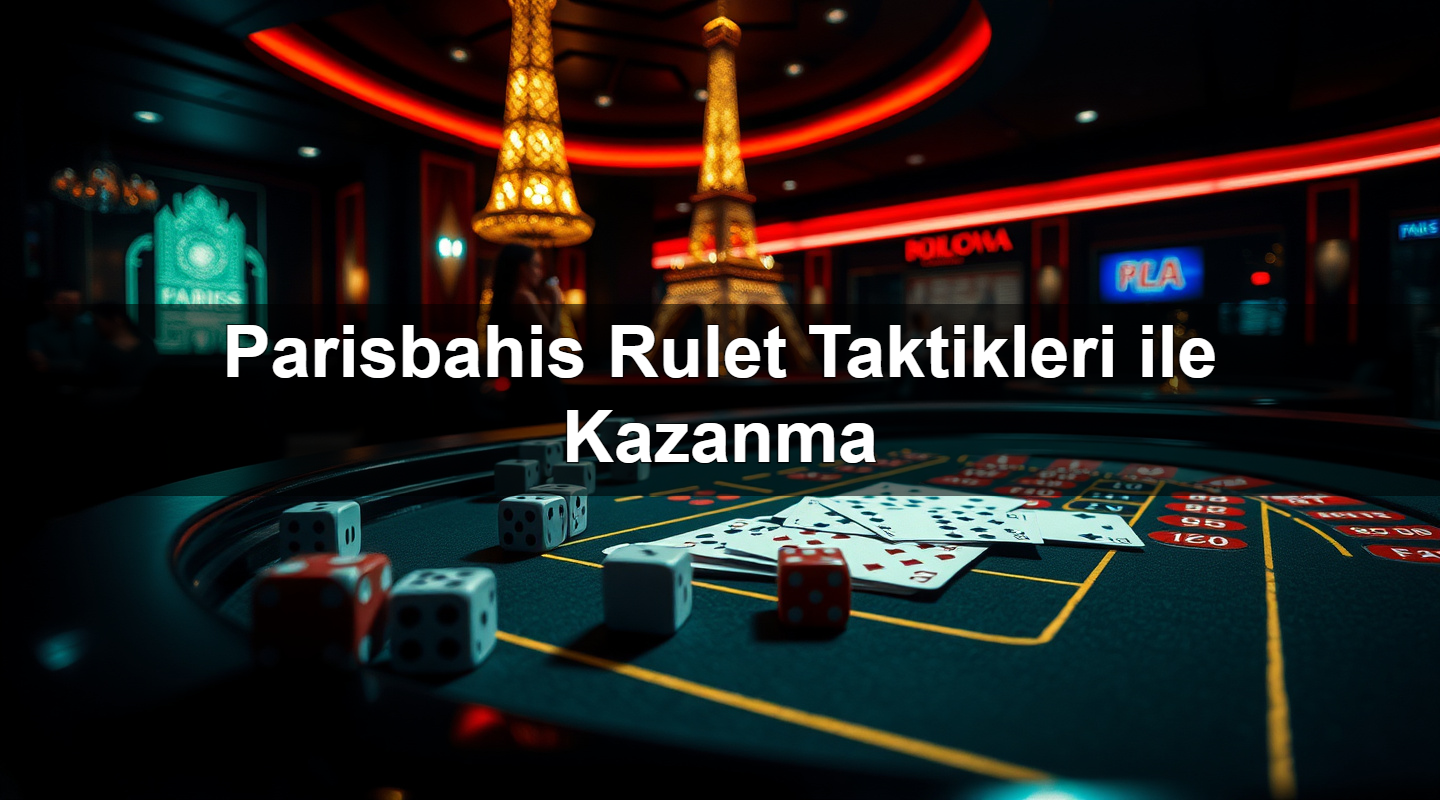 parisbahis rulet taktikleri ile kazanma 1785338836303
